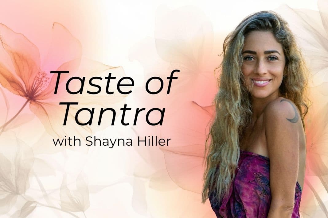 TASTE OF TANTRA WITH SHAYNA HILLER 1