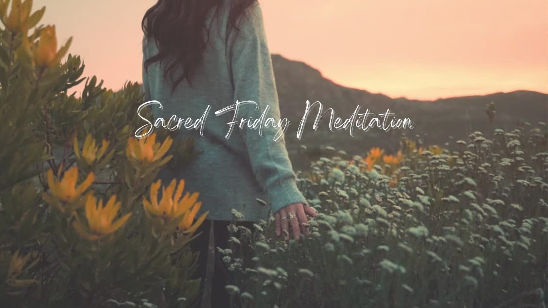 Sacred Friday Meditation 1